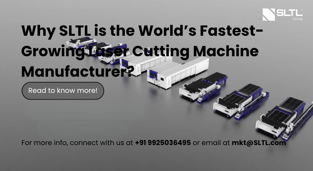 Why SLTL is the World’s Fastest-Growing Laser Cutting Machine Manufacturer?