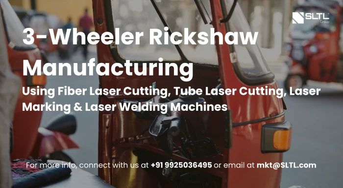3-Wheeler Rickshaw Manufacturing Using Fiber Laser Cutting, Tube Laser Cutting, Laser Marking & Laser Welding Machines