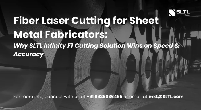 Fiber Laser Cutting for Sheet Metal Fabricators: Why SLTL Infinity F1 Cutting Solution Wins on Speed & Accuracy