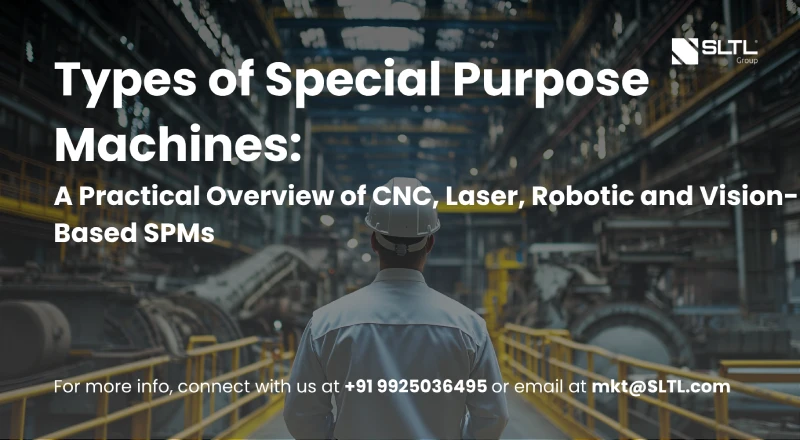 Types of Special Purpose Machines: A Practical Overview of CNC, Laser, Robotic and Vision-Based SPMs